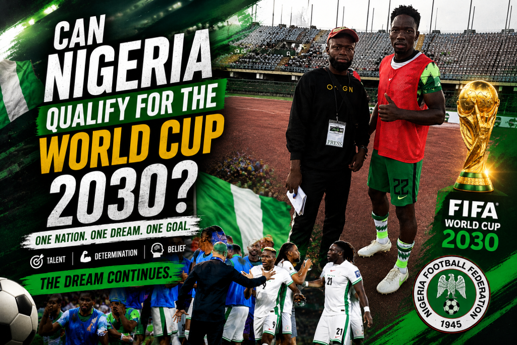 Can Nigeria Qualify for World Cup 2030 ?